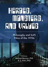 Cover image for Heroes, Monsters and Values: Science Fiction Films of the 1970s