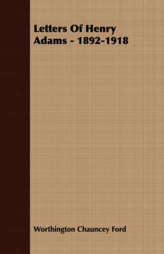 Cover image for Letters of Henry Adams - 1892-1918