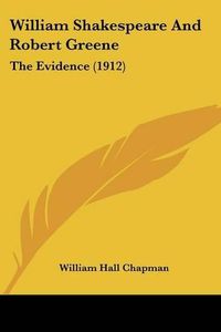 Cover image for William Shakespeare and Robert Greene: The Evidence (1912)