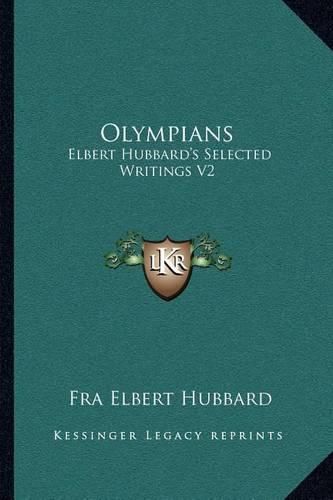 Olympians: Elbert Hubbard's Selected Writings V2