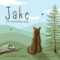 Cover image for Jake the Growling Dog: A Children's Book about the Power of Kindness, Celebrating Diversity, and Friendship