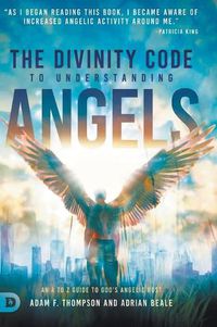 Cover image for The Divinity Code to Understanding Angels: An A to Z Guide to God's Angelic Host