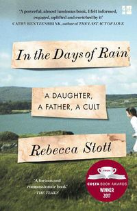 Cover image for In the Days of Rain: Winner of the 2017 Costa Biography Award
