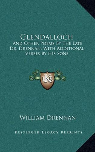 Glendalloch: And Other Poems by the Late Dr. Drennan, with Additional Verses by His Sons