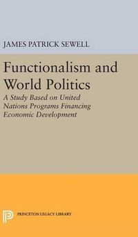 Cover image for Functionalism and World Politics: A Study Based on United Nations Programs Financing Economic Development