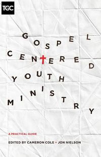 Cover image for Gospel-Centered Youth Ministry: A Practical Guide