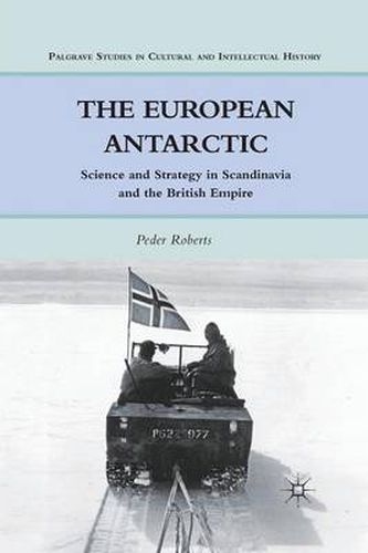 Cover image for The European Antarctic: Science and Strategy in Scandinavia and the British Empire