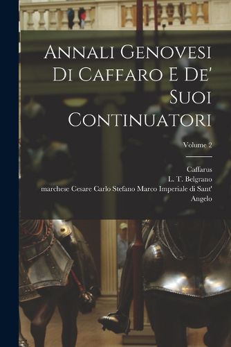 Cover image for Annali genovesi di Caffaro e de' suoi continuatori; Volume 2