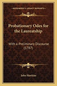 Cover image for Probationary Odes for the Laureatship: With a Preliminary Discourse (1787)