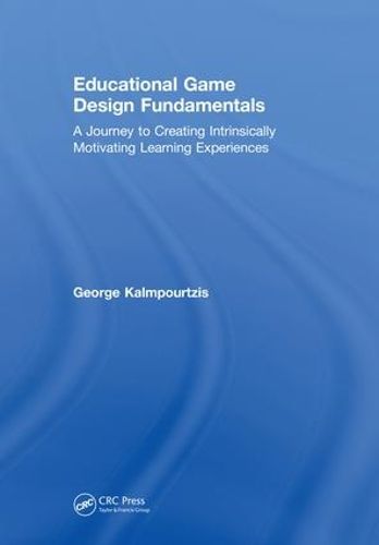 Cover image for Educational Game Design Fundamentals: A Journey to Creating Intrinsically Motivating Learning Experiences