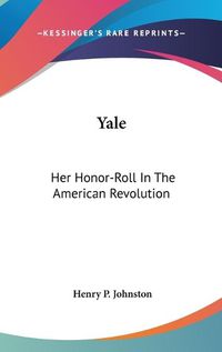 Cover image for Yale: Her Honor-Roll in the American Revolution