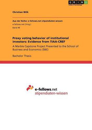 Cover image for Proxy voting behavior of institutional investors: Evidence from TIAA-CREF: A Marble Capstone Project Presented to the School of Business and Economics (SBE)