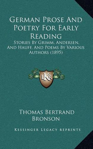 Cover image for German Prose and Poetry for Early Reading: Stories by Grimm, Andersen, and Hauff, and Poems by Various Authors (1895)