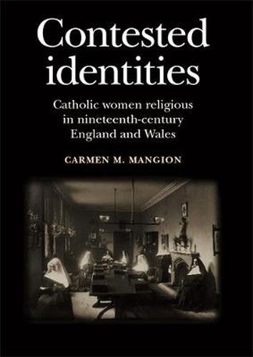 Cover image for Contested Identities: Catholic Women Religious in Nineteenth-Century England and Wales