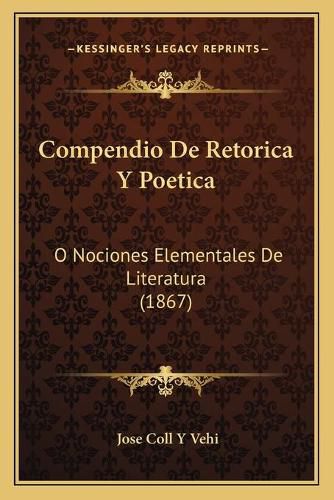 Cover image for Compendio de Retorica y Poetica: O Nociones Elementales de Literatura (1867)