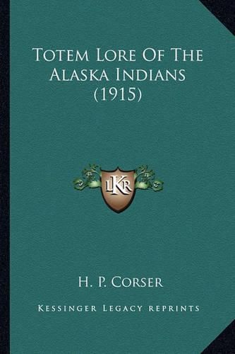 Cover image for Totem Lore of the Alaska Indians (1915) Totem Lore of the Alaska Indians (1915)