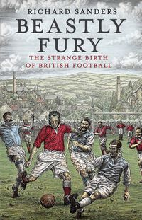 Cover image for Beastly Fury: The Strange Birth of British Football