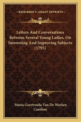 Cover image for Letters and Conversations Between Several Young Ladies, on Interesting and Improving Subjects (1795)