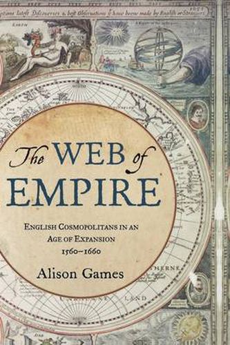 The Web of Empire: English Cosmopolitans in an Age of Expansion, 1560-1660