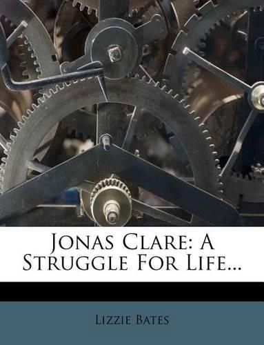 Cover image for Jonas Clare: A Struggle for Life...