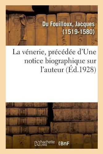 La venerie, precedee d'Une notice biographique sur l'auteur