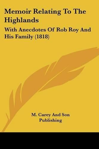 Memoir Relating to the Highlands: With Anecdotes of Rob Roy and His Family (1818)