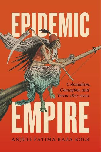 Cover image for Epidemic Empire: Colonialism, Contagion, and Terror, 1817-2020
