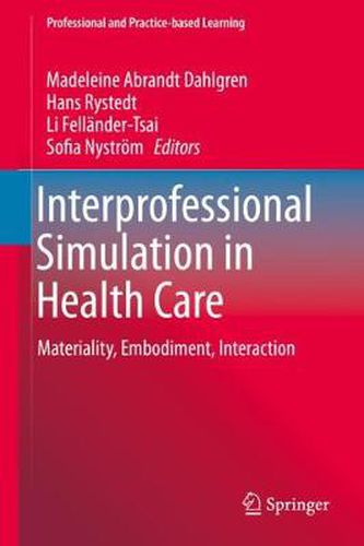 Cover image for Interprofessional Simulation in Health Care: Materiality, Embodiment, Interaction