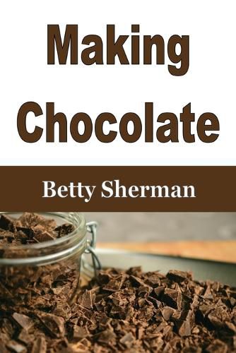 Cover image for Making Chocolate: Tips and Tricks to Make Your Own Homemade Chocolate