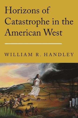 Cover image for Horizons of Catastrophe in the American West