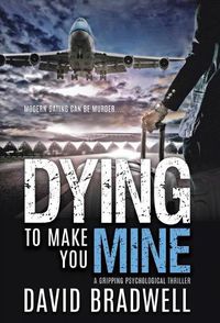 Cover image for Dying To Make You Mine: A Gripping Psychological Thriller