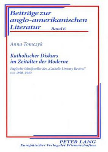 Cover image for Katholischer Diskurs Im Zeitalter Der Moderne: Englische Schriftsteller Des  Catholic Literary Revival  Von 1890-1940