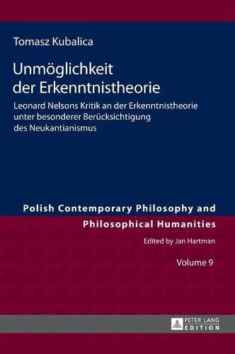 Unmoeglichkeit Der Erkenntnistheorie: Leonard Nelsons Kritik an Der Erkenntnistheorie Unter Besonderer Beruecksichtigung Des Neukantianismus