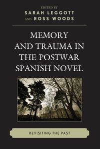 Cover image for Memory and Trauma in the Postwar Spanish Novel: Revisiting the Past