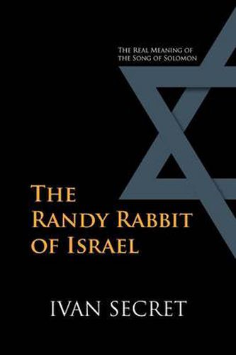 Cover image for The Randy Rabbit of Israel: The Real Meaning of the Song of Solomon