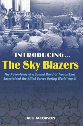 Cover image for Introducing..... the Sky Blazers: The Adventures of a Special Band of Troops Who Entertained the Allied Forces During World War II