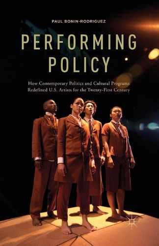 Performing Policy: How Contemporary Politics and Cultural Programs Redefined U.S. Artists for the Twenty-First Century