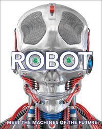 Cover image for Robot: Meet the Machines of the Future