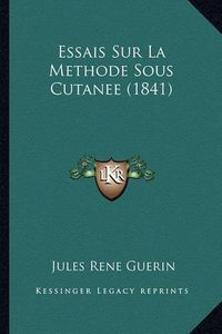 Cover image for Essais Sur La Methode Sous Cutanee (1841)