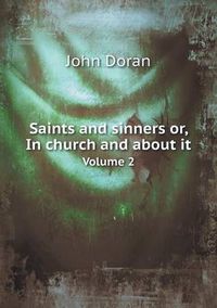 Cover image for Saints and sinners or, In church and about it Volume 2