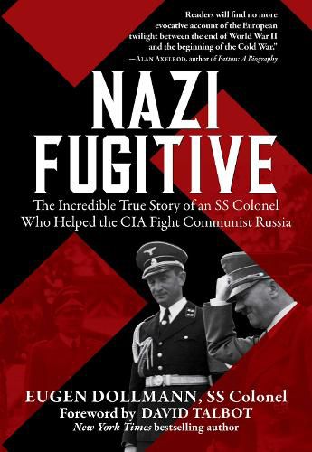 Cover image for Nazi Fugitive: The Incredible True Story of an SS Colonel Who Helped the CIA Fight Communist Russia