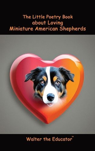 Cover image for The Little Poetry Book about Loving Miniature American Shepherds