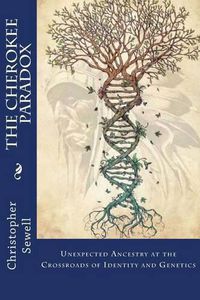 Cover image for The Cherokee Paradox: Unexpected Ancestry at the Crossroads of Identity and Genetics