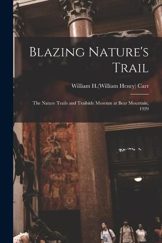 Blazing Nature's Trail: the Nature Trails and Trailside Museum at Bear Mountain, 1929