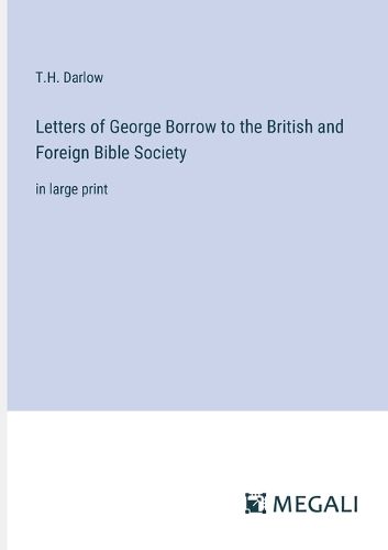 Letters of George Borrow to the British and Foreign Bible Society