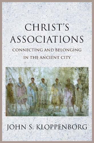 Cover image for Christ's Associations: Connecting and Belonging in the Ancient City