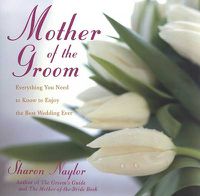 Cover image for Mother of the Groom: Everything You Need to Know to Enjoy the Best Wedding Ever