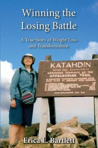 Cover image for Winning the Losing Battle: A True Story of Weight Loss and Transformation