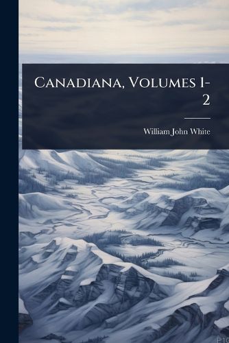 Cover image for Canadiana, Volumes 1-2