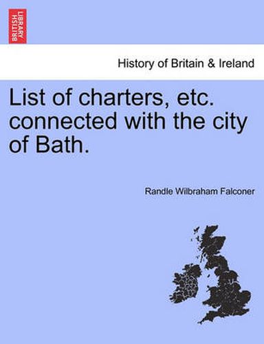 Cover image for List of Charters, Etc. Connected with the City of Bath.